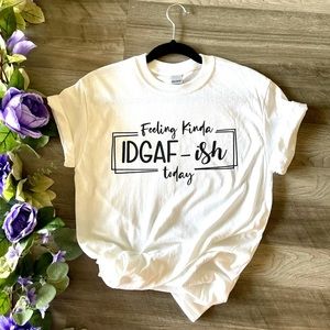 Feeling kinda IDGAF-ish today shirt.